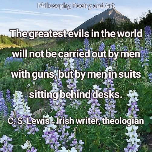 Greatest evils by men with suits behind desks  ~~  