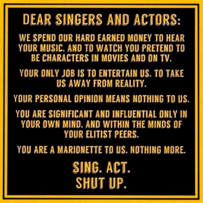 Hollywood and actors and singers - shut up  ~~  