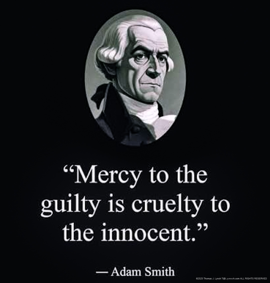 Mercy to the Guilty is cruelty to the innocent
