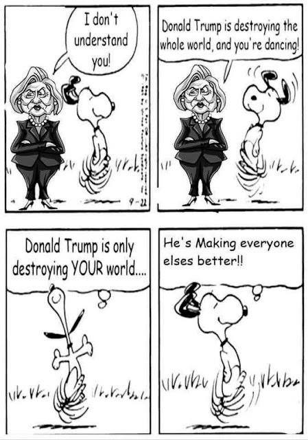 Trump is destroying Hillarys world but making our better  ~~  